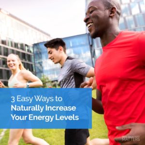 3 Easy Ways to Naturally Increase Your Energy Levels